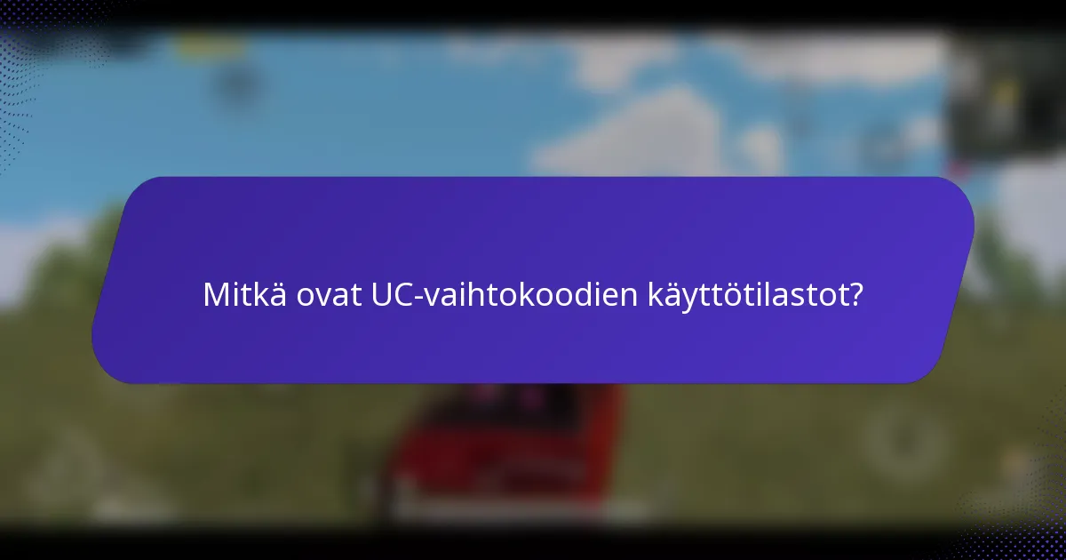 Mitkä ovat UC-vaihtokoodien käyttötilastot?