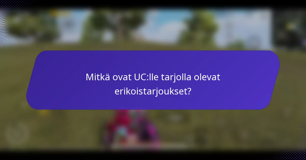 Mitkä ovat UC:lle tarjolla olevat erikoistarjoukset?