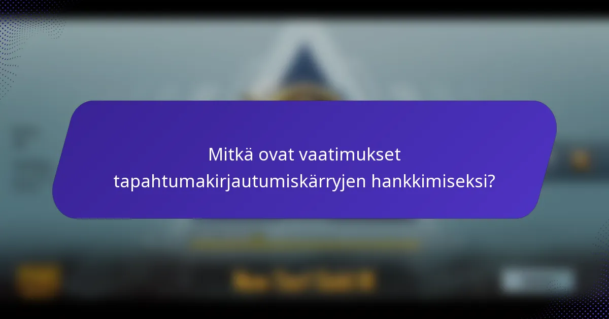 Mitkä ovat vaatimukset tapahtumakirjautumiskärryjen hankkimiseksi?