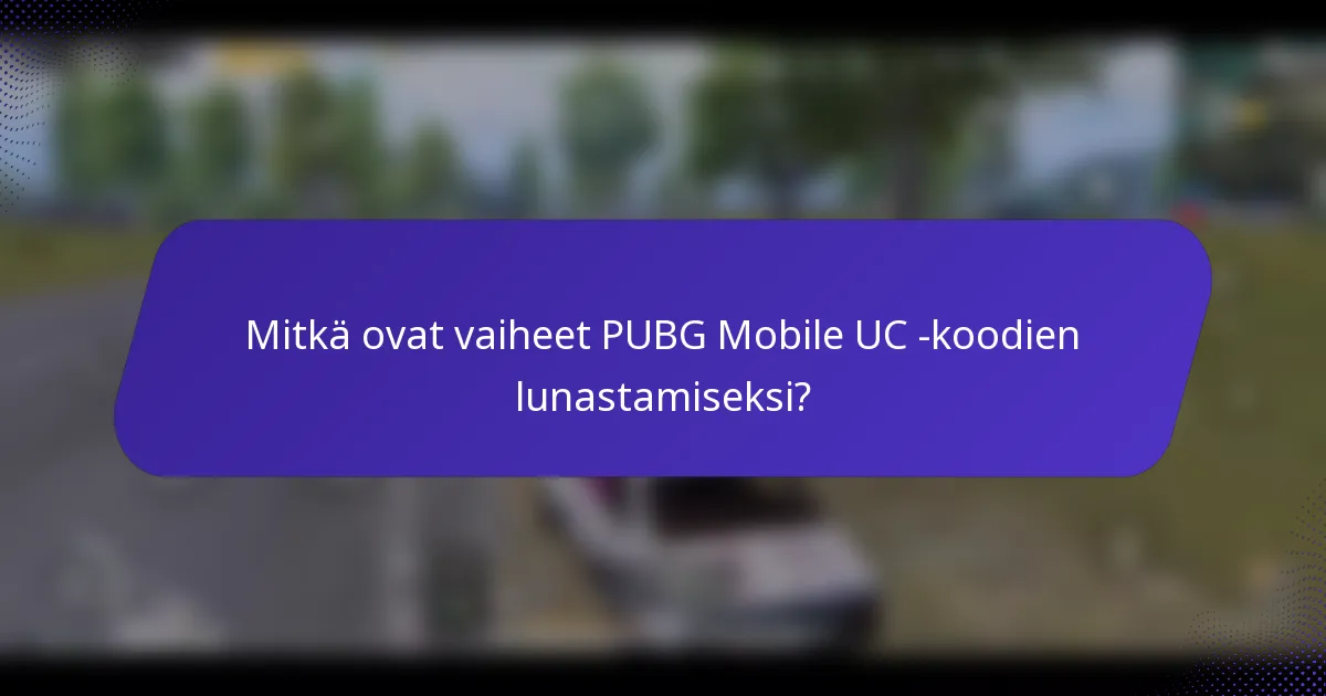 Mitkä ovat vaiheet PUBG Mobile UC -koodien lunastamiseksi?