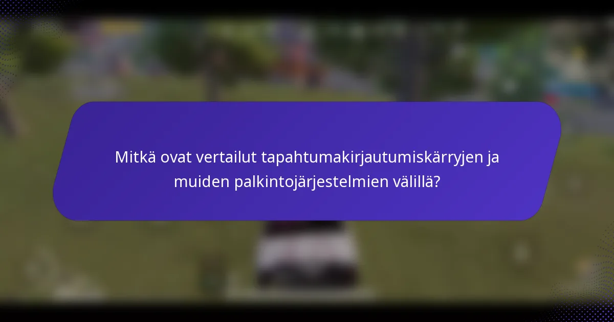 Mitkä ovat vertailut tapahtumakirjautumiskärryjen ja muiden palkintojärjestelmien välillä?
