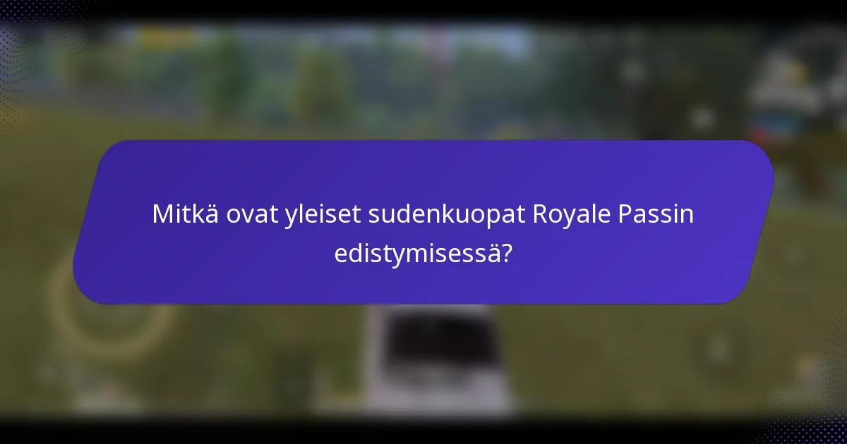 Mitkä ovat yleiset sudenkuopat Royale Passin edistymisessä?