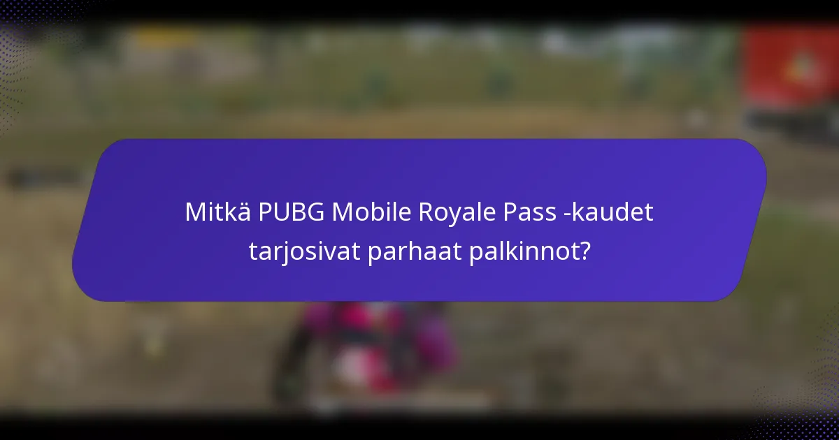 Mitkä PUBG Mobile Royale Pass -kaudet tarjosivat parhaat palkinnot?
