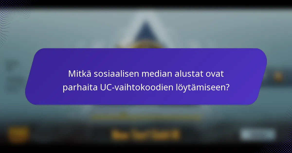 Mitkä sosiaalisen median alustat ovat parhaita UC-vaihtokoodien löytämiseen?