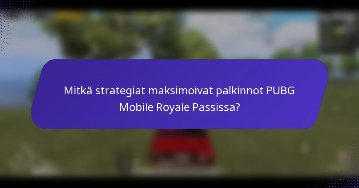 Mitkä strategiat maksimoivat palkinnot PUBG Mobile Royale Passissa?