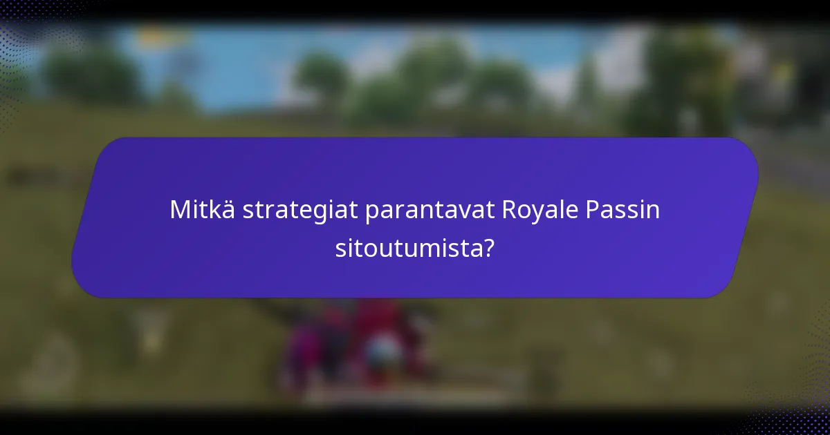 Mitkä strategiat parantavat Royale Passin sitoutumista?