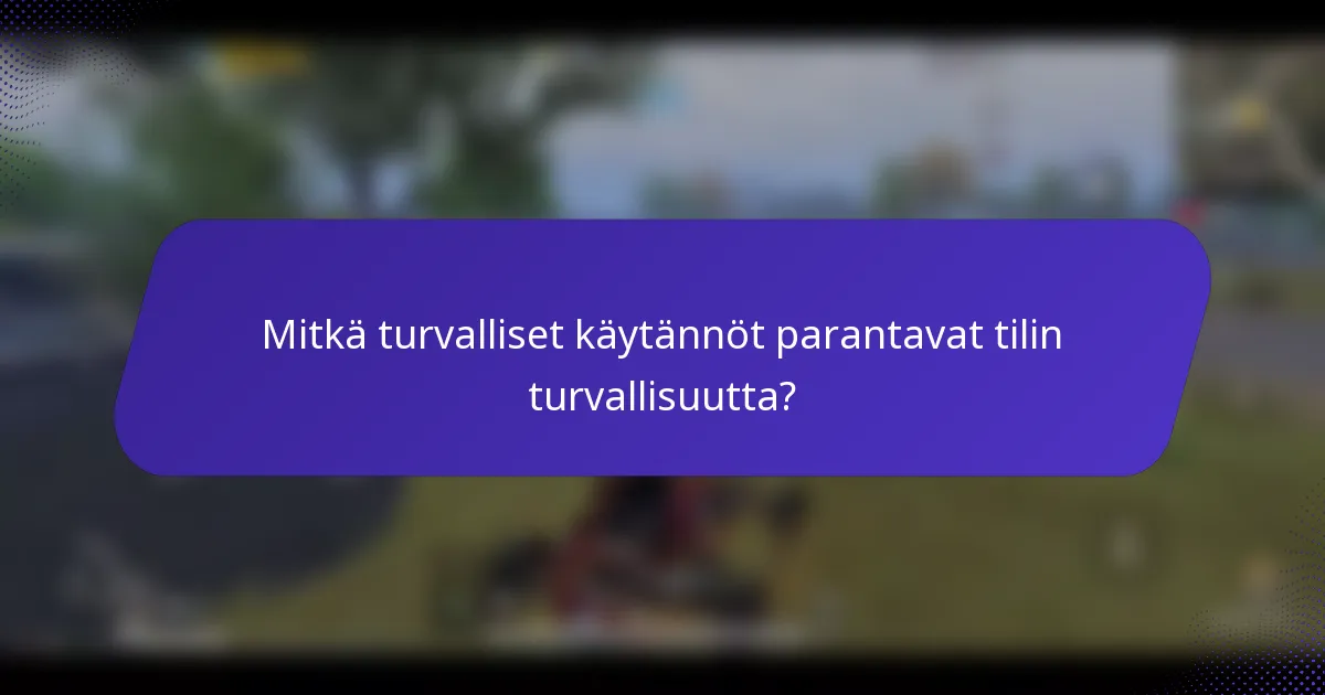 Mitkä turvalliset käytännöt parantavat tilin turvallisuutta?