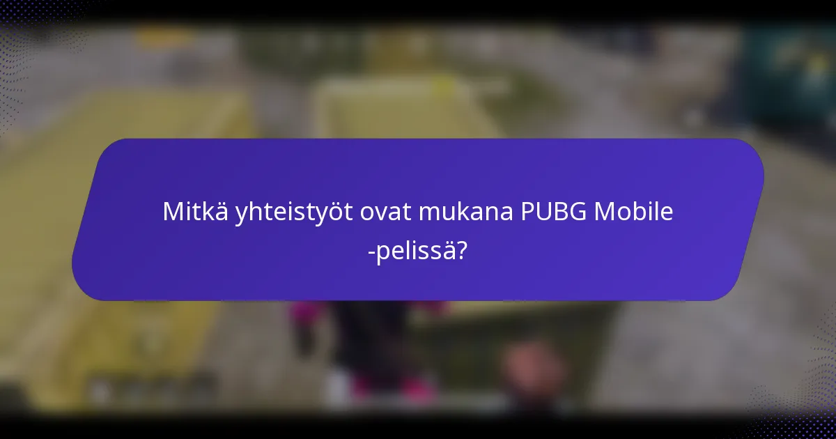 Mitkä yhteistyöt ovat mukana PUBG Mobile -pelissä?
