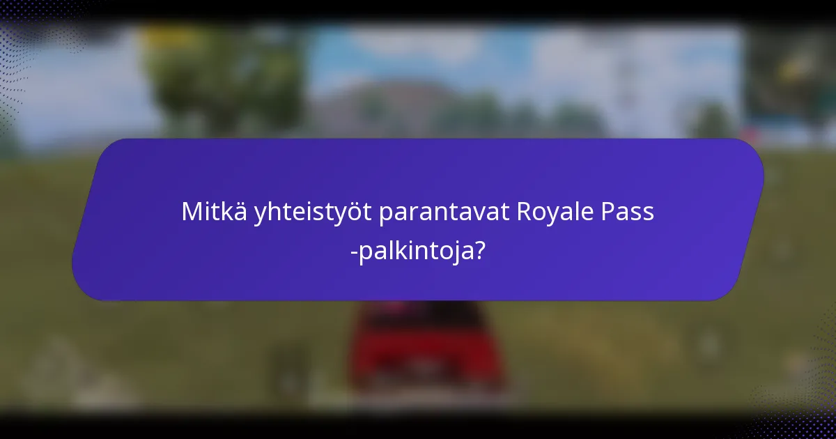 Mitkä yhteistyöt parantavat Royale Pass -palkintoja?